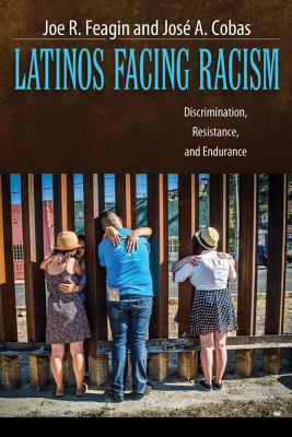 Latinos Facing Racism: Discrimination, Resistance, and Endurance