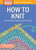 How to Knit: Learn the Basic Stitches and Techniques