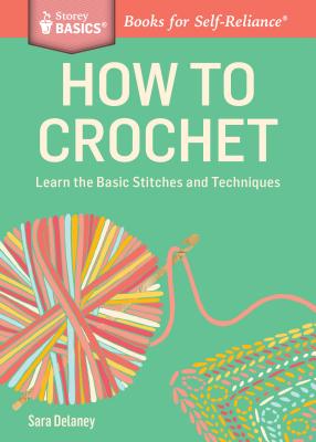 How to Crochet: Learn the Basic Stitches and Techniques