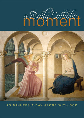 Daily Catholic Moment: Ten Minutes a Day Alone with God