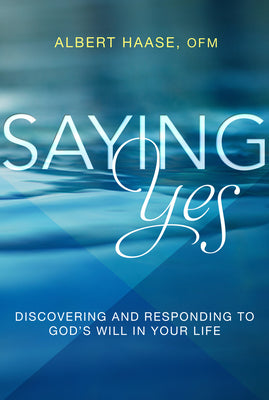 Saying Yes: Discovering and Responding to God's Will in Your Life