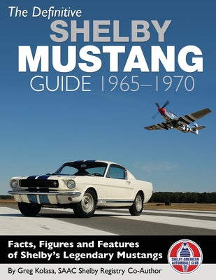 The Definitive Shelby Mustang Guide: 1965-1970