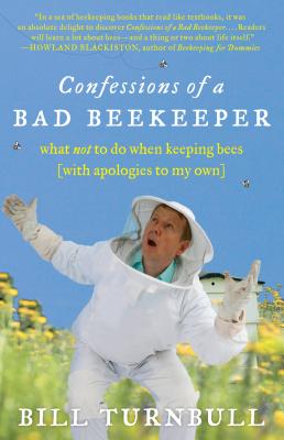 Confessions of a Bad Beekeeper: What Not to Do When Keeping Bees (with Apologies to My Own)