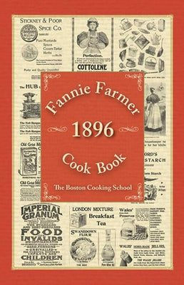 Fannie Farmer 1896 Cook Book: The Boston Cooking School