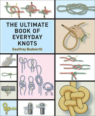 The Ultimate Book of Everyday Knots: (Over 15,000 Copies Sold)