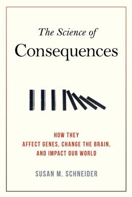 The Science of Consequences: How They Affect Genes, Change the Brain, and Impact Our World