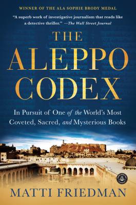 The Aleppo Codex: In Pursuit of One of the World's Most Coveted, Sacred, and Mysterious Books