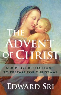 Advent of Christ: Scripture Reflections to Prepare for Christmas