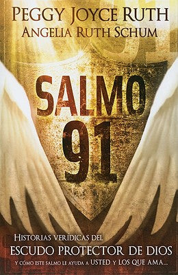 Salmo 91: Historias Verídicas del Escudo Protector de Dios Y Cómo Este Salmo Le Ayuda a Usted Y Los Que AMA