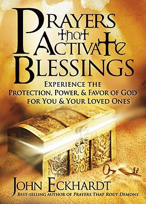 Prayers That Activate Blessings: Experience the Protection, Power & Favor of God for You & Your Loved Ones