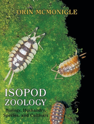 Isopod Zoology: Biology, Husbandry, Species, and Cultivars