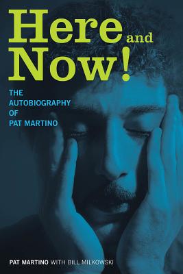 Here and Now!: The Autobiography of Pat Martino