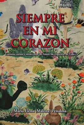 Siempre En Mi Corazon: Cuentos Cortos Y Otras Cosas De Amor, De Espíritu, De Vida