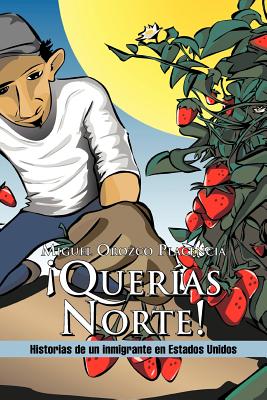 Quer as Norte!: Historias de Un Inmigrante En Estados Unidos