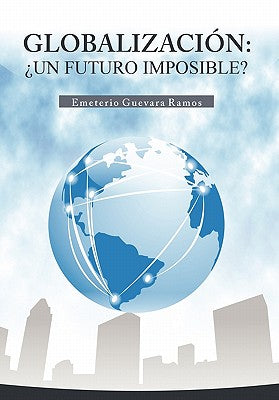 Globalizacion: Un Futuro Imposible?