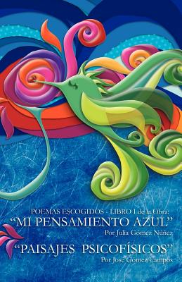 Poemas Escogidos - Libro I de La Obra: Mi Pensamiento Azul Paisajes Psicofisicos