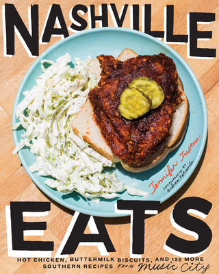 Nashville Eats: Hot Chicken, Buttermilk Biscuits, and 100 More Southern Recipes from Music City