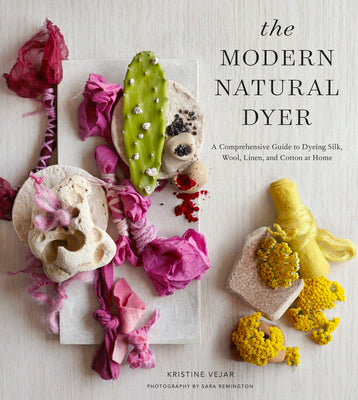 The Modern Natural Dyer: A Comprehensive Guide to Dyeing Silk, Wool, Linen and Cotton at Home