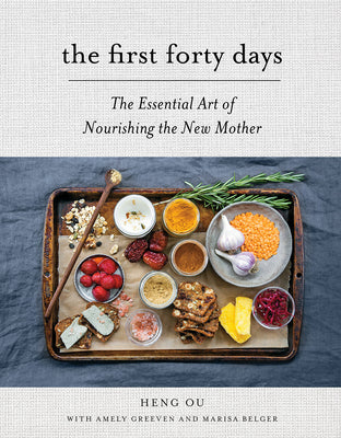 The First Forty Days: The Essential Art of Nourishing the New Mother