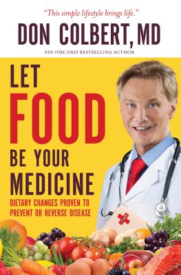 Let Food Be Your Medicine: Dietary Changes Proven to Prevent and Reverse Disease