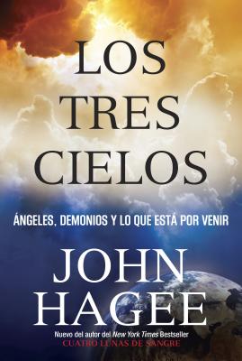 Los Tres Cielos: Angeles, Demonios y Lo Que Esta por Venir