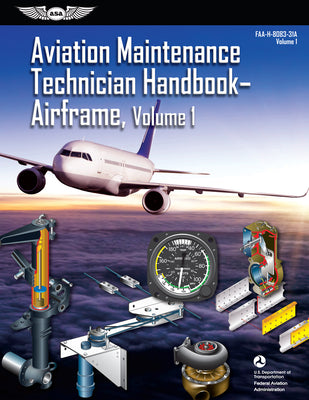 Aviation Maintenance Technician Handbook: Airframe, Volume 1 (2023): Faa-H-8083-31a