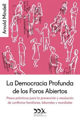 La Democracia Profunda de los Foros Abiertos: Pasos prácticos para la prevención y resolución de conflictos familiares, laborales y mundiales