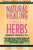 Natural Healing with Herbs: The Complete Reference Book for the Use of Herbs