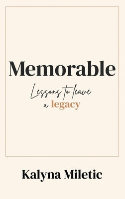 Memorable: Lessons to Leave a Legacy