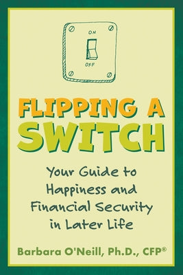 Flipping a Switch: Your Guide to Happiness and Financial Security in Later Life