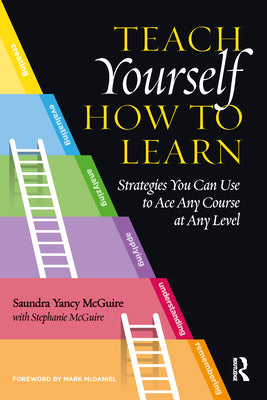 Teach Yourself How to Learn: Strategies You Can Use to Ace Any Course at Any Level