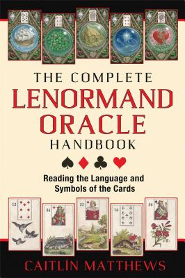 The Complete Lenormand Oracle Handbook: Reading the Language and Symbols of the Cards