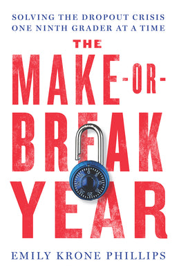 The Make-Or-Break Year: Solving the Dropout Crisis One Ninth Grader at a Time