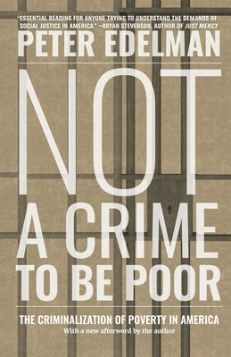 Not a Crime to Be Poor: The Criminalization of Poverty in America