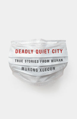 Deadly Quiet City: True Stories from Wuhan