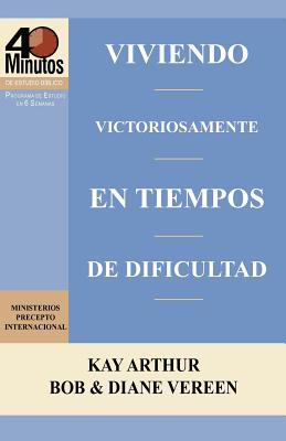 Viviendo Victoriosamente En Tiempos de Dificultad / Living Victoriously in Difficult Times (40 Minute Bible Studies)