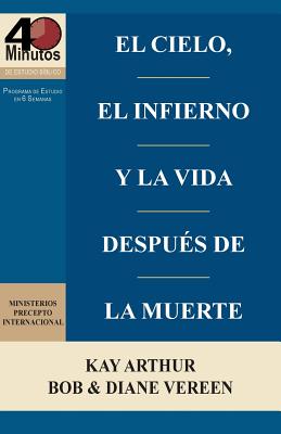 El Cielo, El Infierno y La Vida Despues de La Muerte (6 Semanas de Estudio) / Heaven, Hell, and Life After Death (6 Week Study)