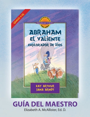 Abraham, El Valiente Explorador de Dios (Génesis 11-25), D4Y Guía del Maestro / Abraham, God's Brave Explorer (Genesis 11-25) D4Y Teacher's Guide