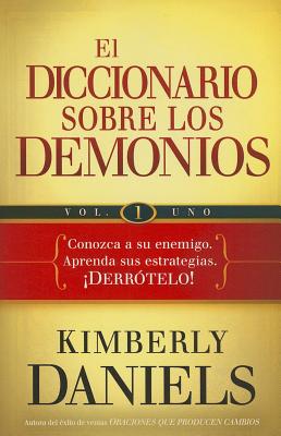 Diccionario Sobre Los Demonios Vol. 1: Conozca a Su Enemigo. Aprenda Sus Estrategias. ¡Derrótelo!