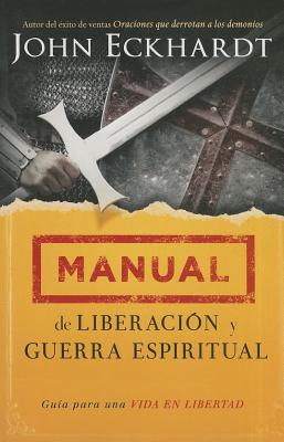 Manual de Liberación Y Guerra Espiritual: Guía Para Una Vida En Libertad.