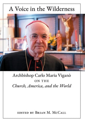 A Voice in the Wilderness: Archbishop Carlo Maria Viganò on the Church, America, and the World