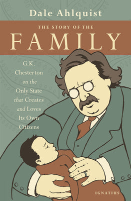 The Story of the Family: G.K. Chesterton on the Only State That Creates and Loves Its Own Citizens