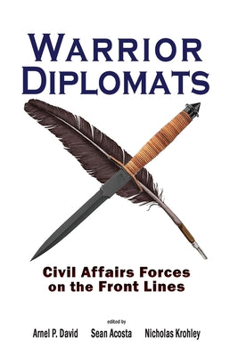 Warrior Diplomats: Civil Affairs Forces on the Front Lines