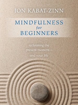 Mindfulness for Beginners: Reclaiming the Present Moment--And Your Life