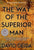 The Way of the Superior Man: A Spiritual Guide to Mastering the Challenges of Women, Work, and Sexual Desire (20th Anniversary Edition)