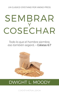 Sembrar y Cosechar: Todo lo que el hombre siembre, eso también segará (Gálatas 6:7)