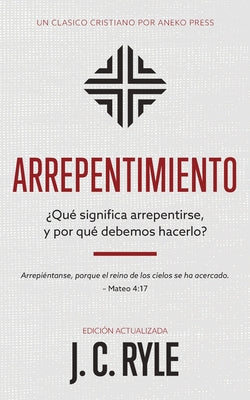 Arrepentimiento: ¿Qué significa arrepentirse, y por qué debemos hacerlo?