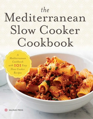 The Mediterranean Slow Cooker Cookbook: A Mediterranean Cookbook with 101 Easy Slow Cooker Recipes