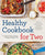 Healthy Cookbook for Two: 175 Simple, Delicious Recipes to Enjoy Cooking for Two