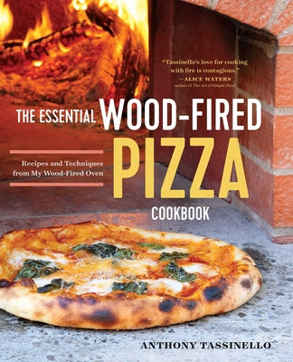 The Essential Wood Fired Pizza Cookbook: Recipes and Techniques from My Wood Fired Oven